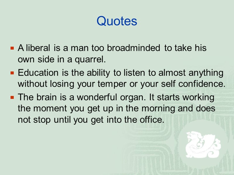 Quotes A liberal is a man too broadminded to take his own side in